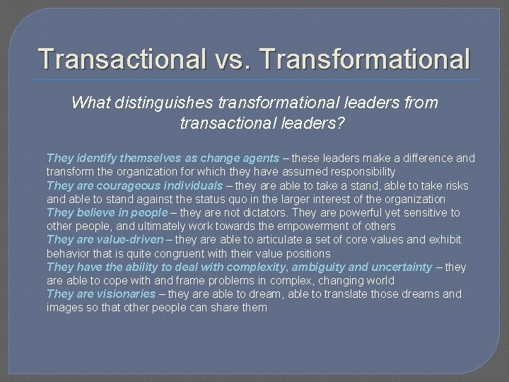 Transactional vs. Transformational What distinguishes transformational leaders from transactional leaders? They identify themselves as