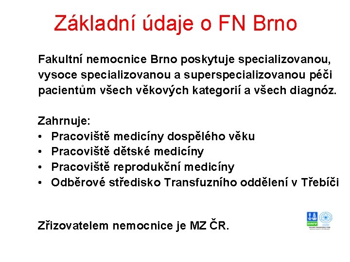 Základní údaje o FN Brno Fakultní nemocnice Brno poskytuje specializovanou, vysoce specializovanou a superspecializovanou