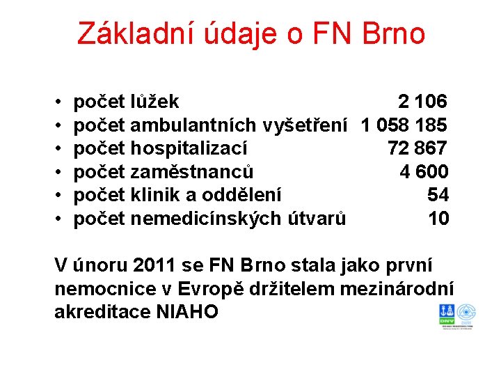 Základní údaje o FN Brno • • • počet lůžek 2 106 počet ambulantních