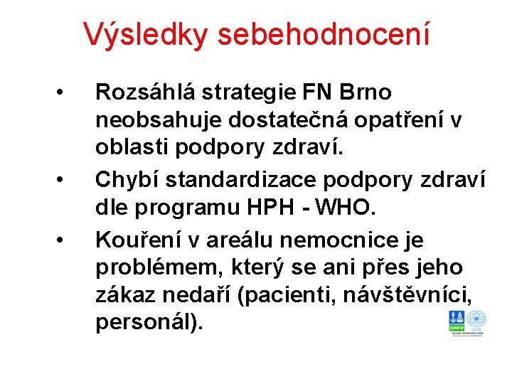 Výsledky sebehodnocení • • • Rozsáhlá strategie FN Brno neobsahuje dostatečná opatření v oblasti