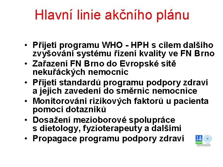 Hlavní linie akčního plánu • Přijetí programu WHO - HPH s cílem dalšího zvyšování