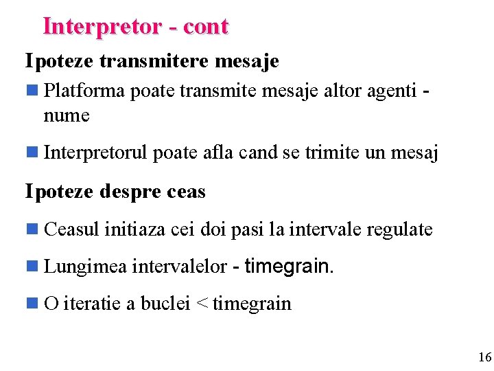 Interpretor - cont Ipoteze transmitere mesaje n Platforma poate transmite mesaje altor agenti -
