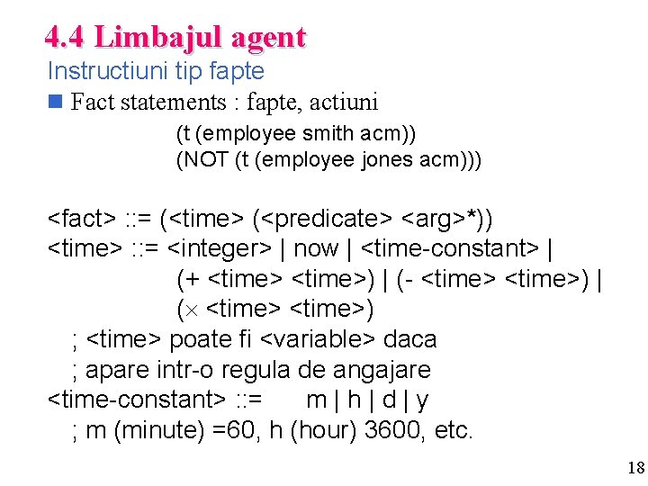 4. 4 Limbajul agent Instructiuni tip fapte n Fact statements : fapte, actiuni (t