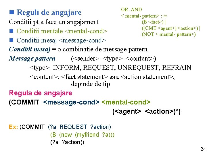 n Reguli de angajare OR AND < mental- pattern> : : = (B <fact>)