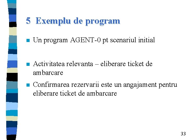 5 Exemplu de program n Un program AGENT-0 pt scenariul initial n Activitatea relevanta