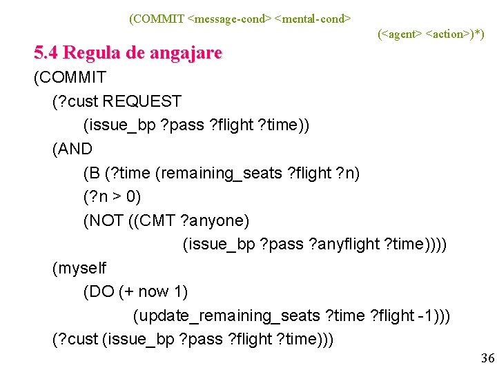 (COMMIT <message-cond> <mental-cond> (<agent> <action>)*) 5. 4 Regula de angajare (COMMIT (? cust REQUEST