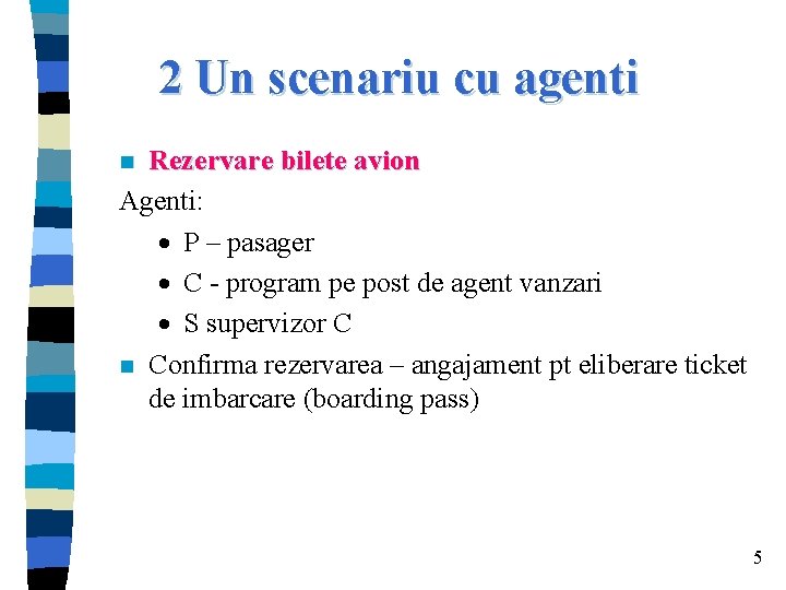 2 Un scenariu cu agenti Rezervare bilete avion Agenti: · P – pasager ·