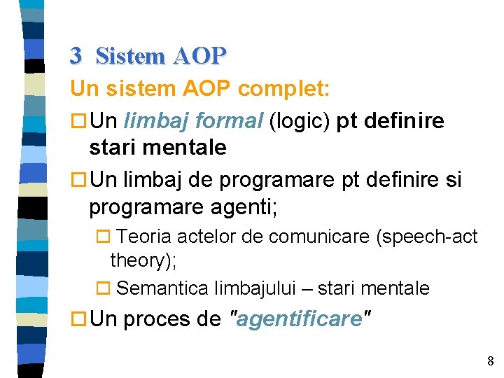 3 Sistem AOP Un sistem AOP complet: o Un limbaj formal (logic) pt definire