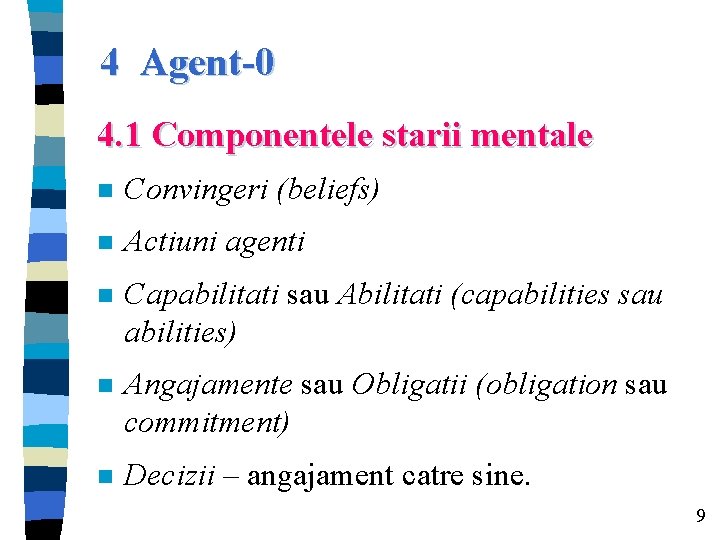 4 Agent-0 4. 1 Componentele starii mentale n Convingeri (beliefs) n Actiuni agenti n