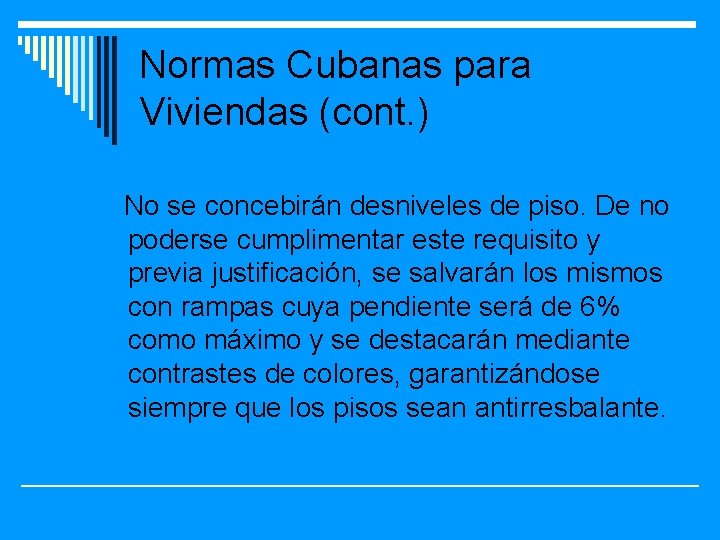 Normas Cubanas para Viviendas (cont. ) No se concebirán desniveles de piso. De no
