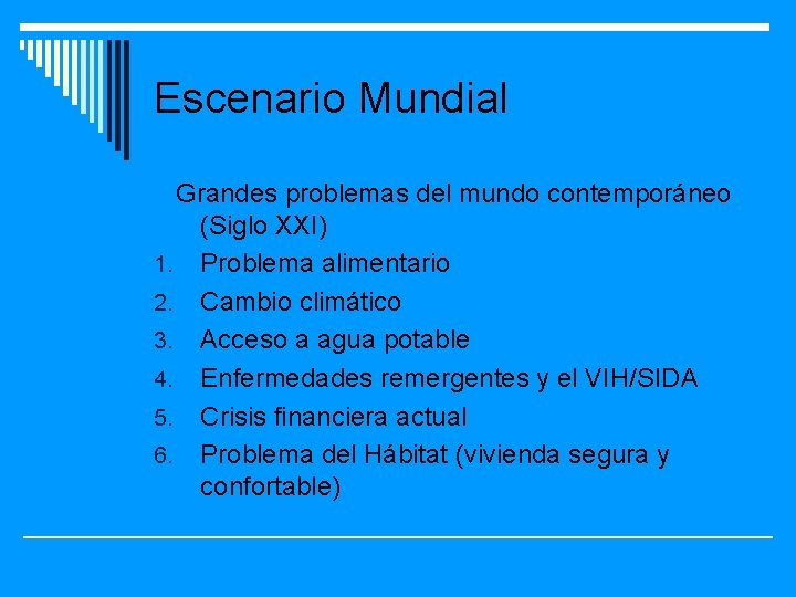 Escenario Mundial Grandes problemas del mundo contemporáneo (Siglo XXI) 1. Problema alimentario 2. Cambio