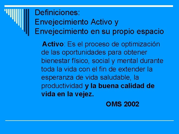 Definiciones: Envejecimiento Activo y Envejecimiento en su propio espacio Activo: Es el proceso de