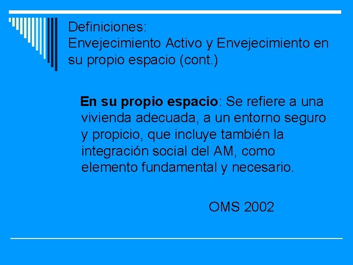 Definiciones: Envejecimiento Activo y Envejecimiento en su propio espacio (cont. ) En su propio