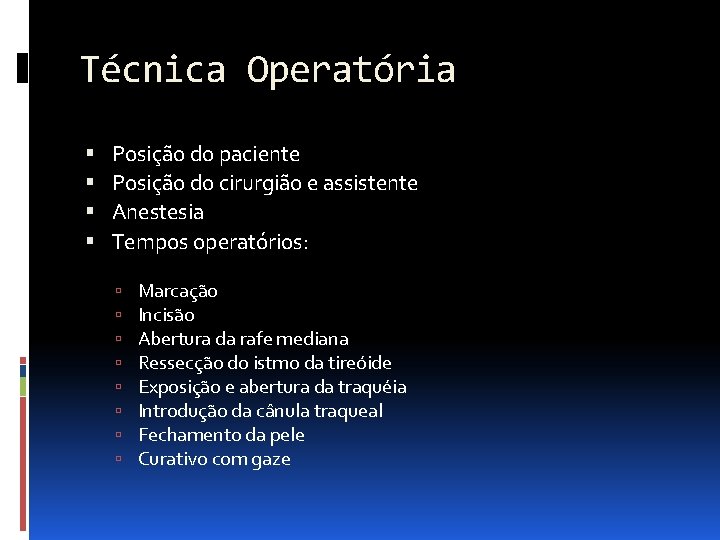 Técnica Operatória Posição do paciente Posição do cirurgião e assistente Anestesia Tempos operatórios: Marcação