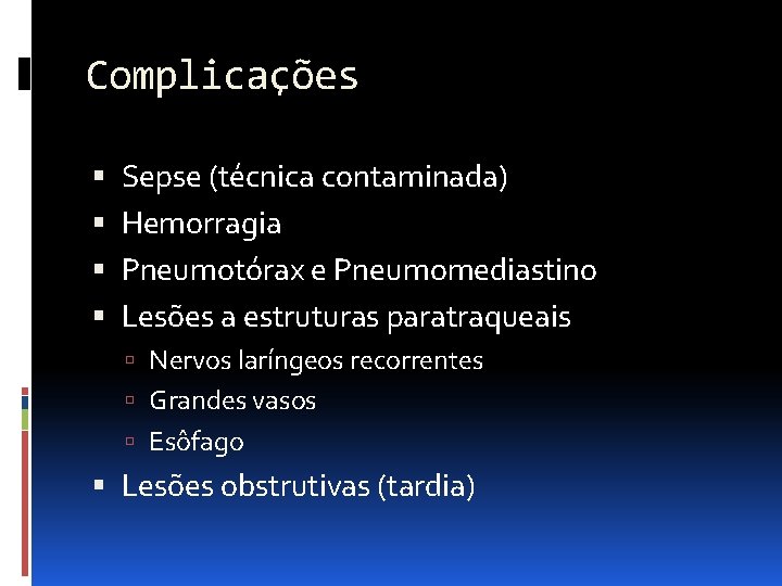 Complicações Sepse (técnica contaminada) Hemorragia Pneumotórax e Pneumomediastino Lesões a estruturas paratraqueais Nervos laríngeos