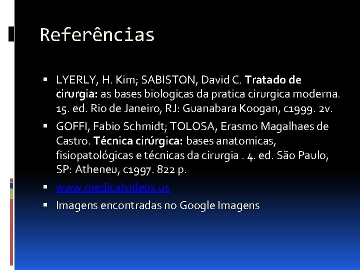 Referências LYERLY, H. Kim; SABISTON, David C. Tratado de cirurgia: as bases biologicas da