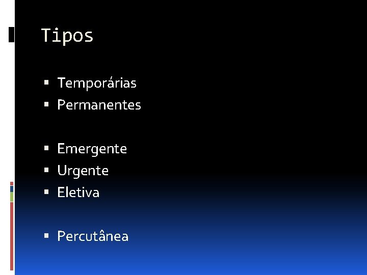 Tipos Temporárias Permanentes Emergente Urgente Eletiva Percutânea 