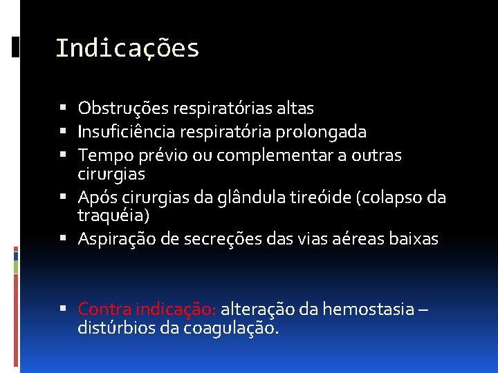 Indicações Obstruções respiratórias altas Insuficiência respiratória prolongada Tempo prévio ou complementar a outras cirurgias