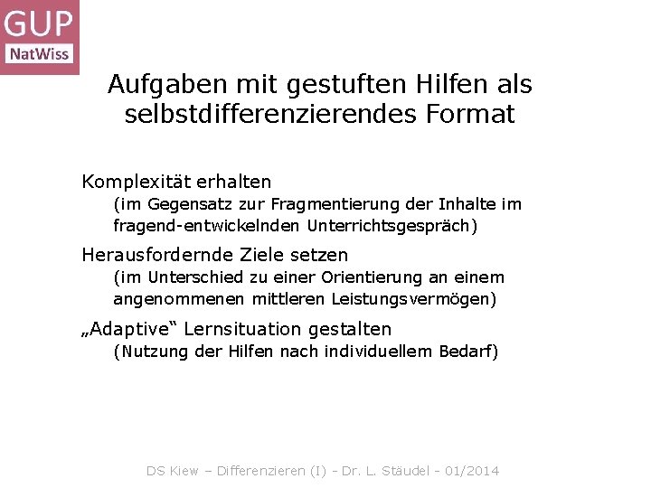 Aufgaben mit gestuften Hilfen als selbstdifferenzierendes Format Komplexität erhalten (im Gegensatz zur Fragmentierung der