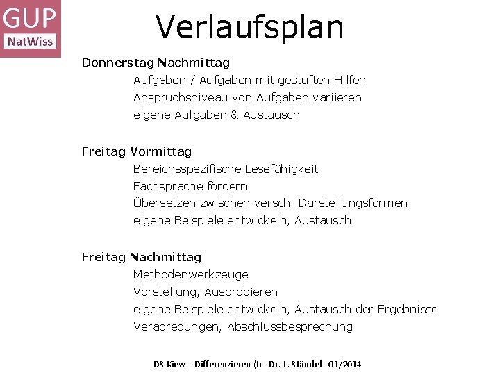 Verlaufsplan Donnerstag Nachmittag Aufgaben / Aufgaben mit gestuften Hilfen Anspruchsniveau von Aufgaben variieren eigene