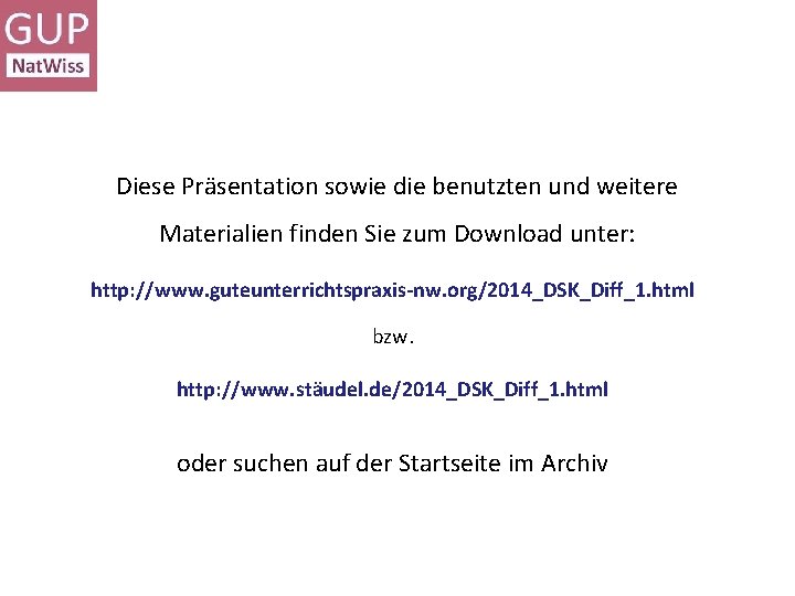 Diese Präsentation sowie die benutzten und weitere Materialien finden Sie zum Download unter: http: