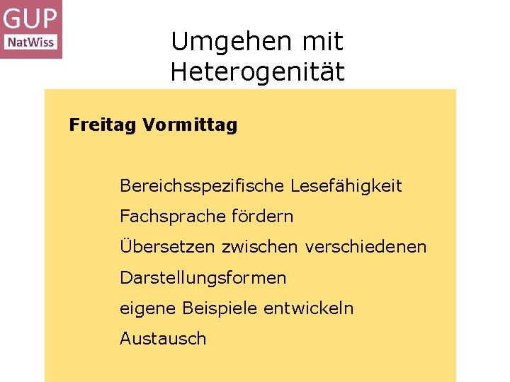 Umgehen mit Heterogenität Eigentlich hat jeder Lernenden eigene bzw. andere Freitag Vormittag Lernvoraussetzungen, Motivationen,