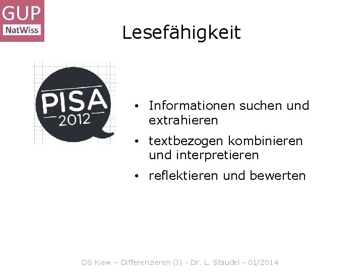 Lesefähigkeit • Informationen suchen und extrahieren • textbezogen kombinieren und interpretieren • reflektieren und