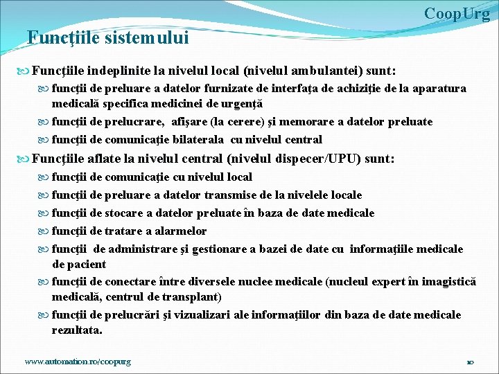 Coop. Urg Funcţiile sistemului Funcţiile indeplinite la nivelul local (nivelul ambulantei) sunt: funcţii de