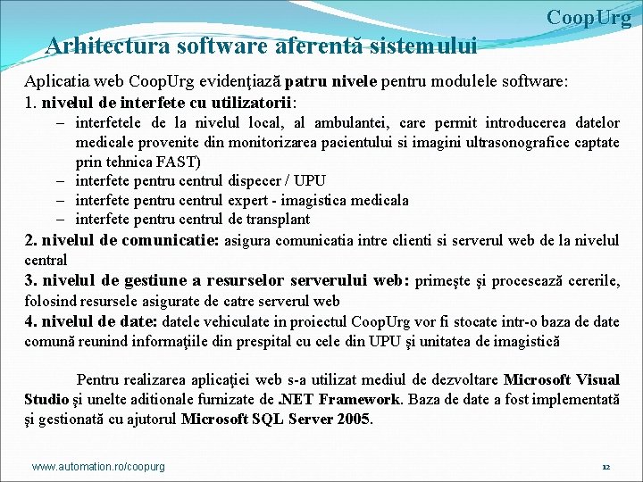 Coop. Urg Arhitectura software aferentă sistemului Aplicatia web Coop. Urg evidenţiază patru nivele pentru