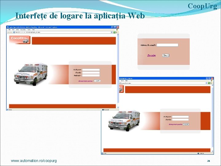 Coop. Urg Interfeţe de logare la aplicaţia Web www. automation. ro/coopurg 21 