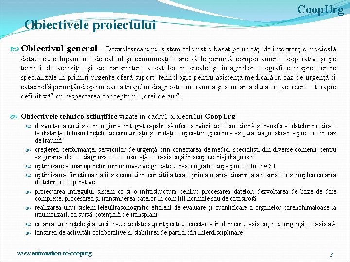 Coop. Urg Obiectivele proiectului Obiectivul general – Dezvoltarea unui sistem telematic bazat pe unităţi