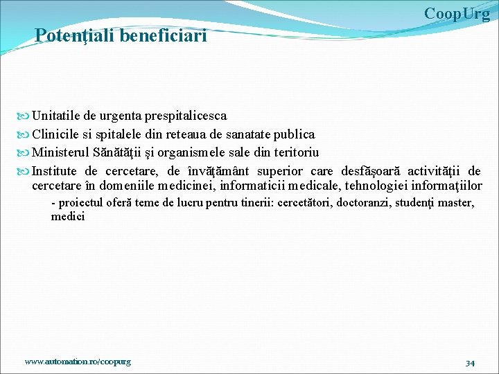 Coop. Urg Potenţiali beneficiari Unitatile de urgenta prespitalicesca Clinicile si spitalele din reteaua de