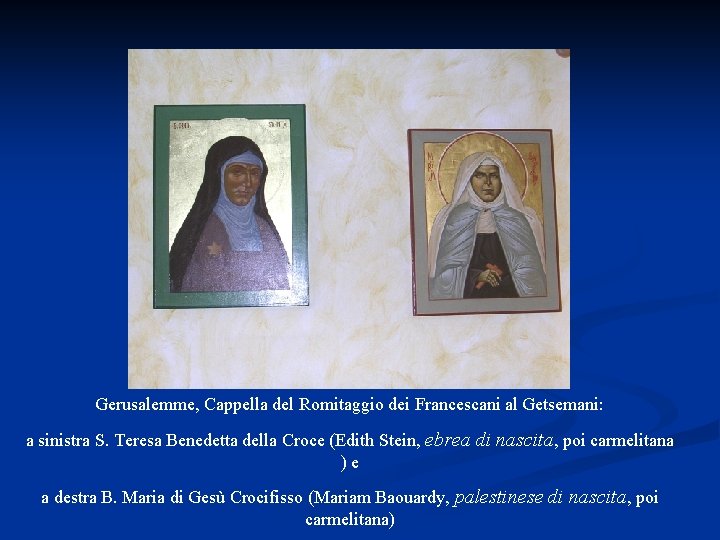 Gerusalemme, Cappella del Romitaggio dei Francescani al Getsemani: a sinistra S. Teresa Benedetta della