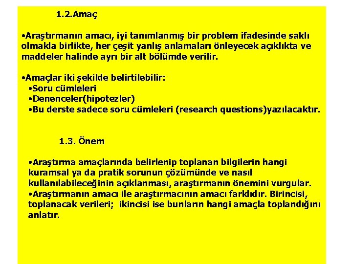 1. 2. Amaç • Araştırmanın amacı, iyi tanımlanmış bir problem ifadesinde saklı olmakla birlikte,
