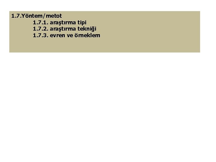 1. 7. Yöntem/metot 1. 7. 1. araştırma tipi 1. 7. 2. araştırma tekniği 1.