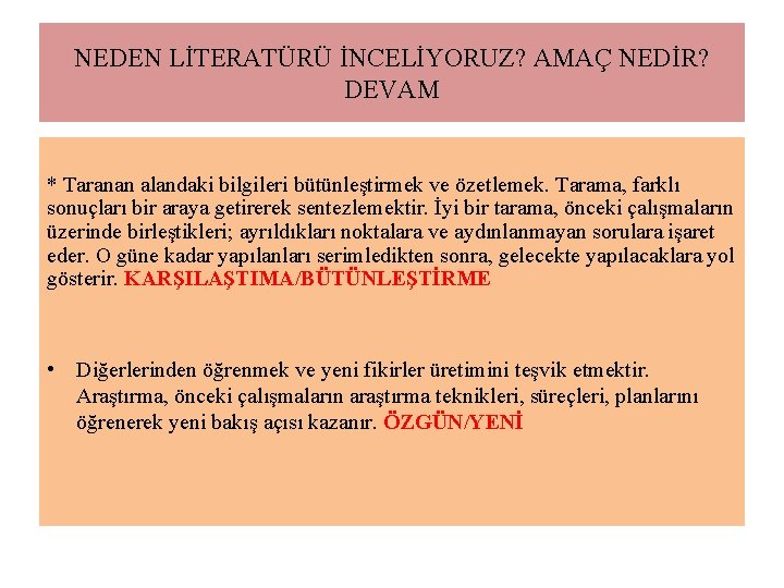 NEDEN LİTERATÜRÜ İNCELİYORUZ? AMAÇ NEDİR? DEVAM * Taranan alandaki bilgileri bütünleştirmek ve özetlemek. Tarama,