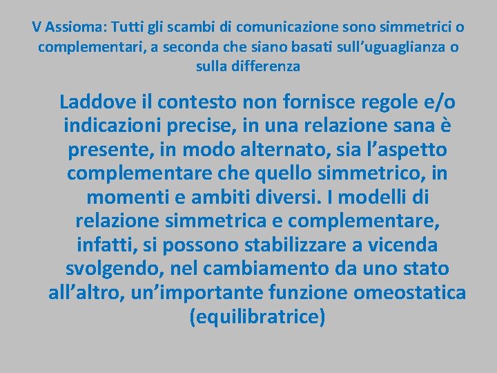 V Assioma: Tutti gli scambi di comunicazione sono simmetrici o complementari, a seconda che