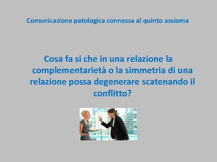 Comunicazione patologica connessa al quinto assioma Cosa fa si che in una relazione la