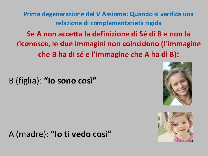 Prima degenerazione del V Assioma: Quando si verifica una relazione di complementarietà rigida Se