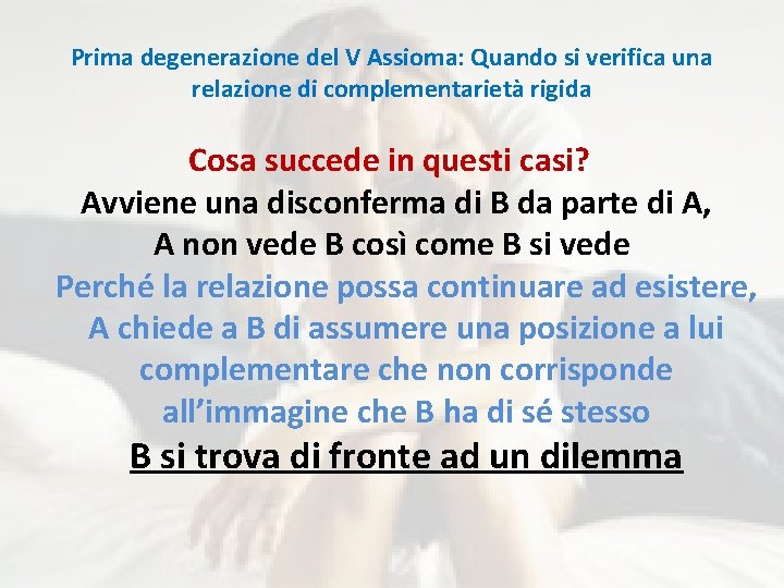 Prima degenerazione del V Assioma: Quando si verifica una relazione di complementarietà rigida Cosa