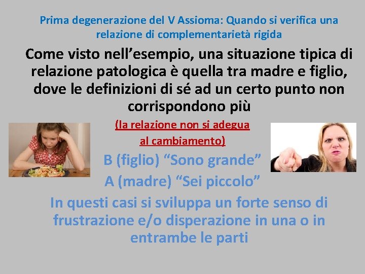 Prima degenerazione del V Assioma: Quando si verifica una relazione di complementarietà rigida Come