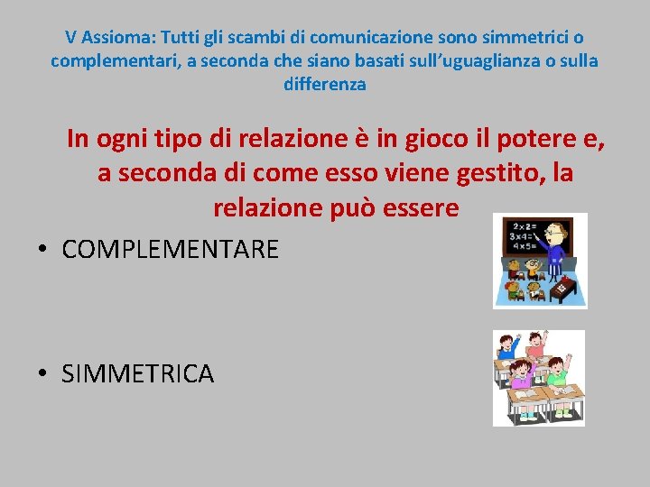 V Assioma: Tutti gli scambi di comunicazione sono simmetrici o complementari, a seconda che