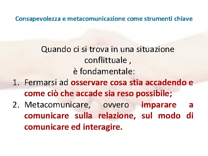 Consapevolezza e metacomunicazione come strumenti chiave Quando ci si trova in una situazione conflittuale