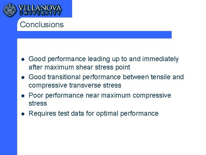 Conclusions l l Good performance leading up to and immediately after maximum shear stress