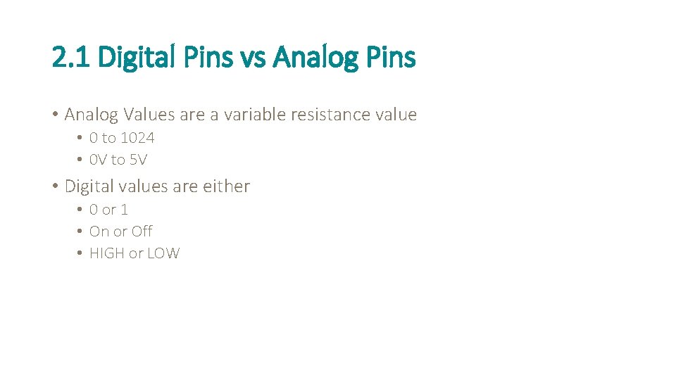 2. 1 Digital Pins vs Analog Pins • Analog Values are a variable resistance