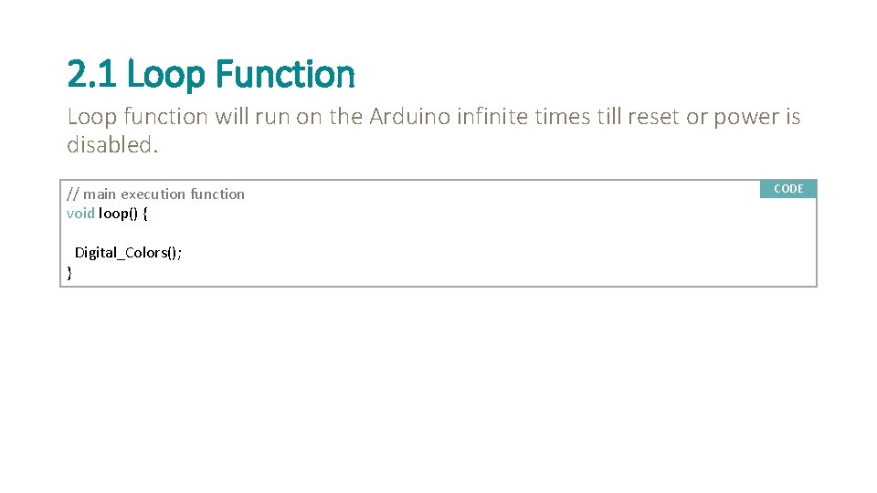 2. 1 Loop Function Loop function will run on the Arduino infinite times till