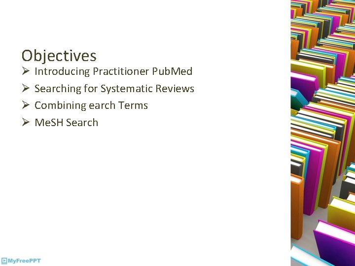 Objectives Ø Introducing Practitioner Pub. Med Ø Searching for Systematic Reviews Ø Combining earch