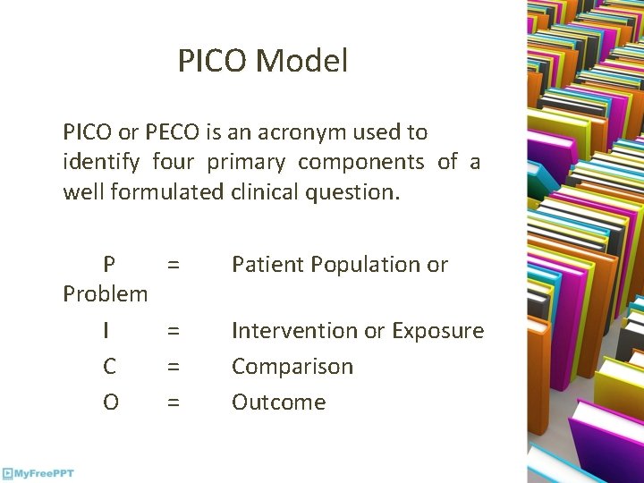 PICO Model PICO or PECO is an acronym used to identify four primary components