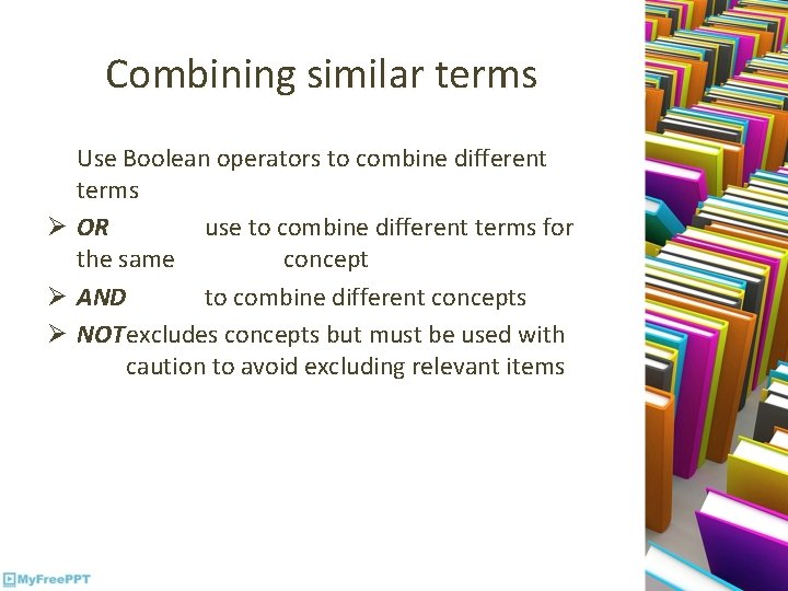 Combining similar terms Use Boolean operators to combine different terms Ø OR use to