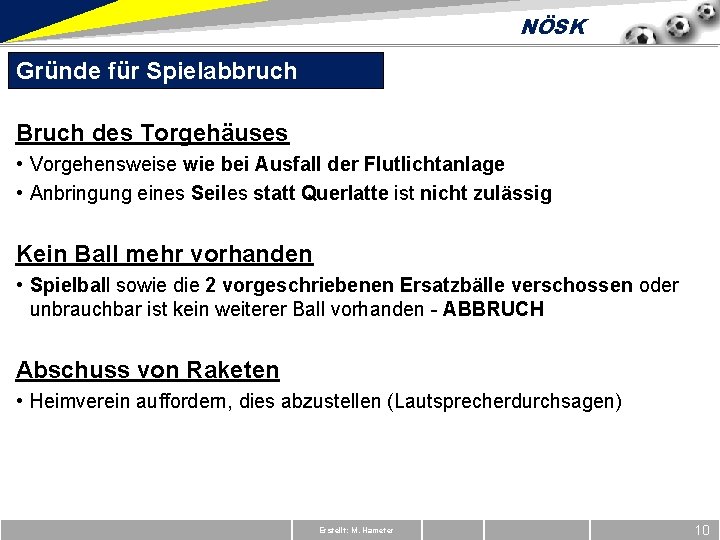 NÖSK Gründe für Spielabbruch Bruch des Torgehäuses • Vorgehensweise wie bei Ausfall der Flutlichtanlage